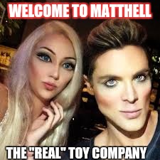 WELCOME TO MATTHELL; THE "REAL" TOY COMPANY | image tagged in barbie,ken,plastic surgery,nightmare,what is that,meme | made w/ Imgflip meme maker