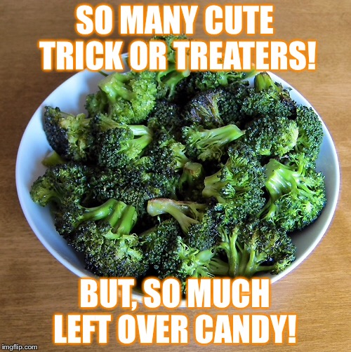 Trick or Treat? | SO MANY CUTE TRICK OR TREATERS! BUT, SO MUCH LEFT OVER CANDY! | image tagged in halloween,funny memes,kids | made w/ Imgflip meme maker