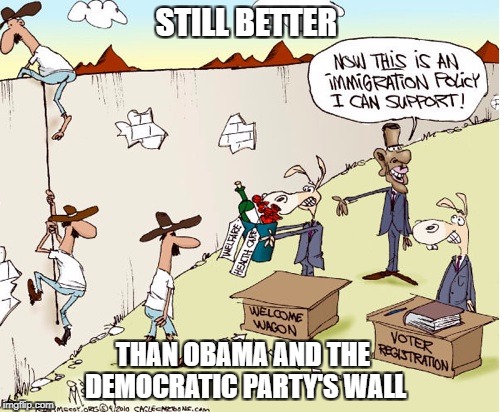 STILL BETTER THAN OBAMA AND THE DEMOCRATIC PARTY'S WALL | made w/ Imgflip meme maker