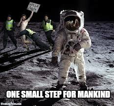 ONE SMALL STEP FOR MANKIND | made w/ Imgflip meme maker