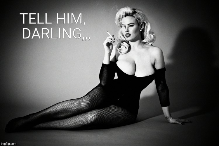 Gia Genevieve, femme fatale noir pinup,,, | TELL HIM,  DARLING,,, | image tagged in gia genevieve femme fatale noir pinup   | made w/ Imgflip meme maker