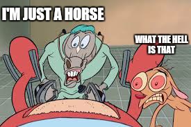 I'M JUST A HORSE WHAT THE HELL IS THAT | made w/ Imgflip meme maker