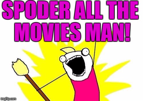 X All The Y Meme | SPODER ALL THE MOVIES MAN! | image tagged in memes,x all the y | made w/ Imgflip meme maker