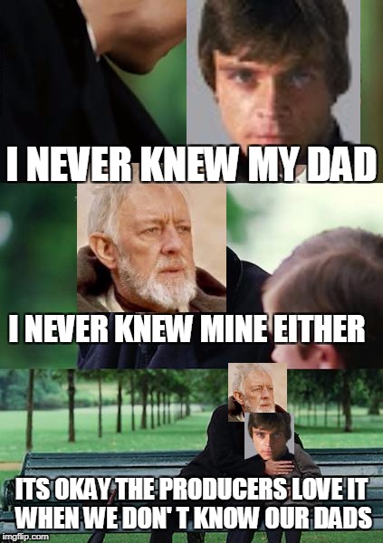 Finding Neverland | I NEVER KNEW MY DAD; I NEVER KNEW MINE EITHER; ITS OKAY THE PRODUCERS LOVE
IT WHEN WE DON'
T KNOW OUR DADS | image tagged in memes,finding neverland | made w/ Imgflip meme maker