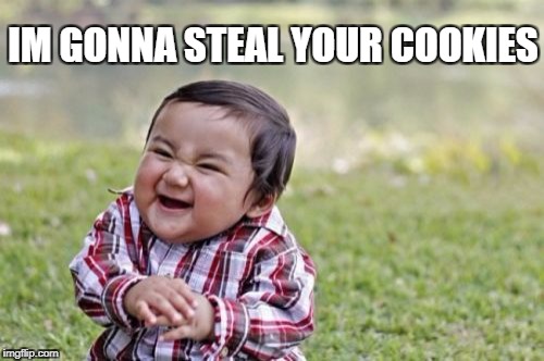 Evil Toddler Meme | IM GONNA STEAL YOUR COOKIES | image tagged in memes,evil toddler | made w/ Imgflip meme maker