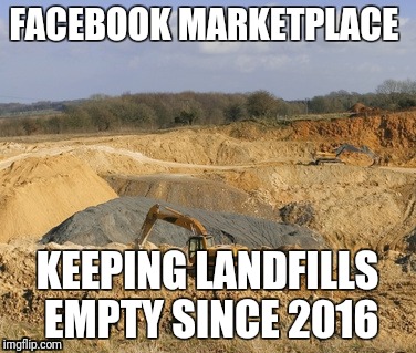 Sell broken stuff nobody needs | FACEBOOK MARKETPLACE; KEEPING LANDFILLS EMPTY SINCE 2016 | image tagged in facebook | made w/ Imgflip meme maker