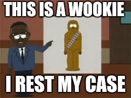 THIS IS A WOOKIE I REST MY CASE | made w/ Imgflip meme maker
