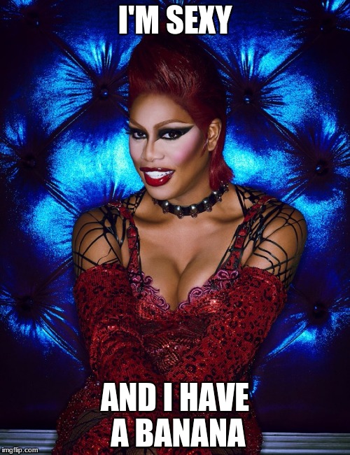 Transsexual | I'M SEXY; AND I HAVE A BANANA | image tagged in transsexual | made w/ Imgflip meme maker