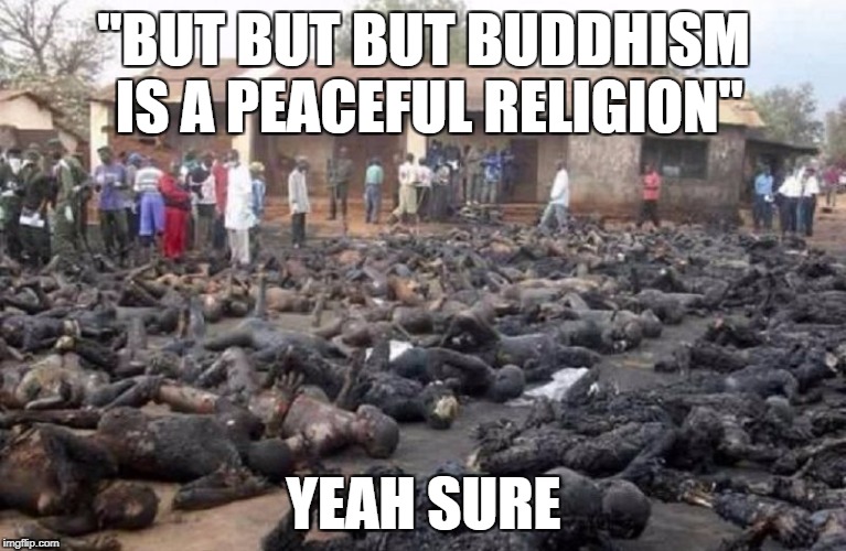Buddhist Terrorists Exists In Burma, And They're As BAD As ISIS | "BUT BUT BUT BUDDHISM IS A PEACEFUL RELIGION"; YEAH SURE | image tagged in buddhism,buddha,buddhist monk,isis,terrorists,religion of peace | made w/ Imgflip meme maker