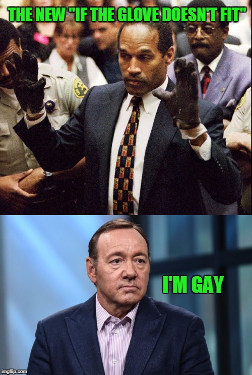 I guess it's acceptable behavior to molest boys if you're gay. | THE NEW "IF THE GLOVE DOESN'T FIT"; I'M GAY | image tagged in hollywood | made w/ Imgflip meme maker