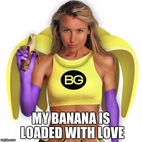 Banana Girl | MY BANANA IS LOADED WITH LOVE | image tagged in banana,peace,love | made w/ Imgflip meme maker