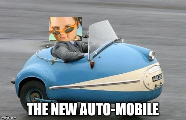 auto | THE NEW AUTO-MOBILE | image tagged in auto | made w/ Imgflip meme maker