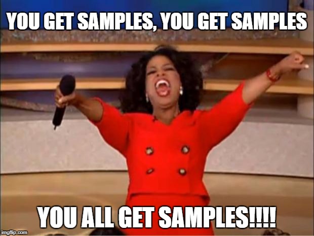 Oprah You Get A Meme | YOU GET SAMPLES, YOU GET SAMPLES; YOU ALL GET SAMPLES!!!! | image tagged in memes,oprah you get a | made w/ Imgflip meme maker