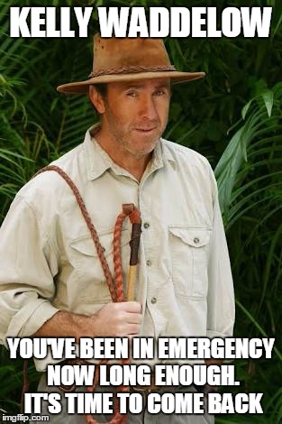 KELLY WADDELOW; YOU'VE BEEN IN EMERGENCY NOW LONG ENOUGH. IT'S TIME TO COME BACK | image tagged in russell coight | made w/ Imgflip meme maker