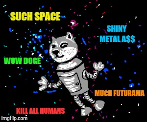 SUCH SPACE KILL ALL HUMANS SHINY METAL A$$ MUCH FUTURAMA WOW DOGE | made w/ Imgflip meme maker