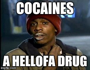 Y'all Got Any More Of That | COCAINES; A HELLOFA DRUG | image tagged in memes,yall got any more of | made w/ Imgflip meme maker