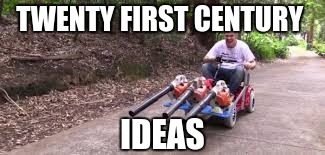 LEaFBLOWER | TWENTY FIRST CENTURY; IDEAS | image tagged in first world problems | made w/ Imgflip meme maker