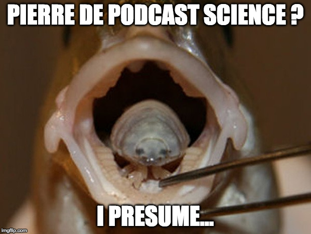 PIERRE DE PODCAST SCIENCE ? I PRESUME... | made w/ Imgflip meme maker