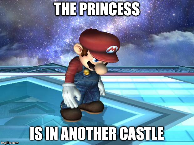 Depressed Mario | THE PRINCESS; IS IN ANOTHER CASTLE | image tagged in depressed mario | made w/ Imgflip meme maker
