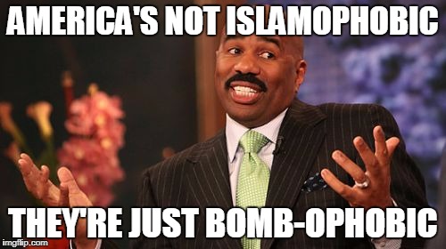 AMERICA'S NOT ISLAMOPHOBIC; THEY'RE JUST BOMB-OPHOBIC | image tagged in memes,steve harvey | made w/ Imgflip meme maker
