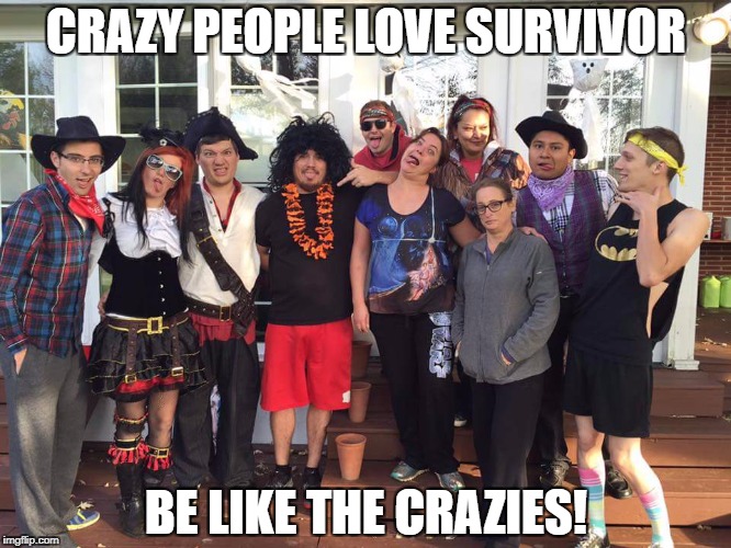 CRAZY PEOPLE LOVE SURVIVOR; BE LIKE THE CRAZIES! | image tagged in halloween game | made w/ Imgflip meme maker