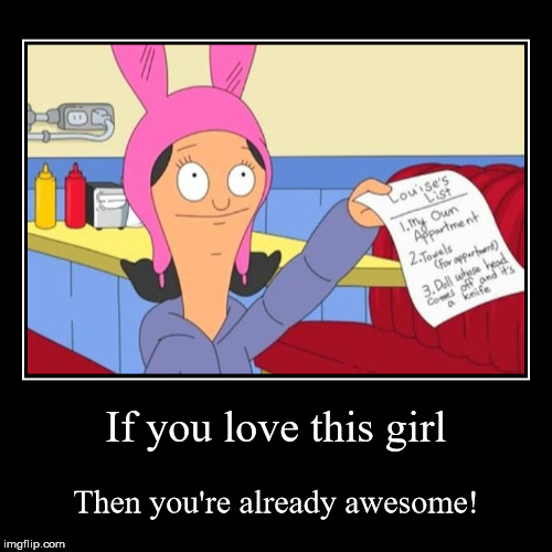 Louise Belcher | image tagged in funny,demotivationals | made w/ Imgflip demotivational maker