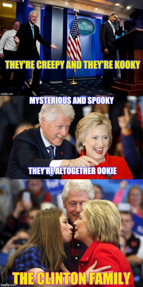 Recent "Addams Family" memes made me do it | image tagged in clintons,family,weird,stuff | made w/ Imgflip meme maker