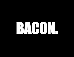 forecast | BACON. | image tagged in forecast | made w/ Imgflip meme maker