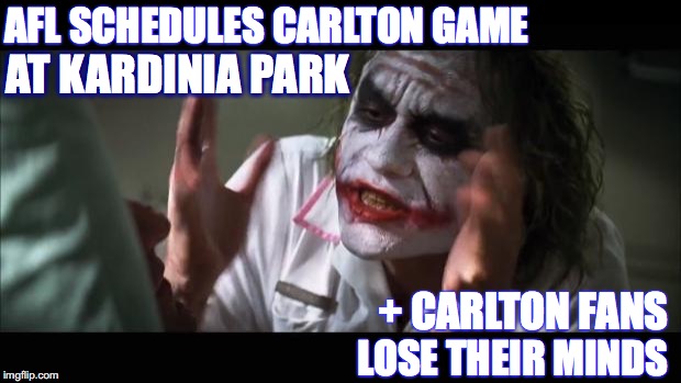 AFL Carlton Game at Kardinia Park | AFL SCHEDULES CARLTON GAME; AT KARDINIA PARK; + CARLTON FANS; LOSE THEIR MINDS | image tagged in memes,and everybody loses their minds,geelong cats,afl,carlton blues | made w/ Imgflip meme maker