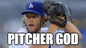 kershaw, dodgers | PITCHER GOD | image tagged in dodgers,clayton kershaw,los angeles | made w/ Imgflip meme maker