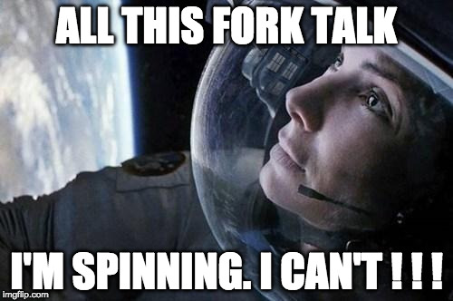 ...I can't breathe!  | ALL THIS FORK TALK; I'M SPINNING. I CAN'T ! ! ! | image tagged in gravity,bitcoin,crypto,trading,hodl | made w/ Imgflip meme maker