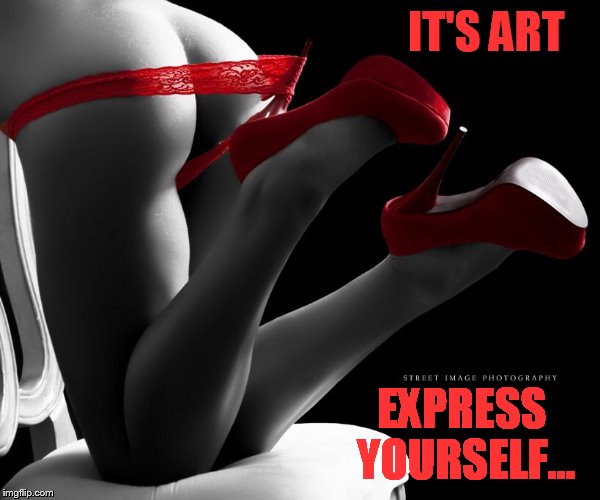 Art Week (a BJmemegeek & Sir_Unknown event) | IT'S ART; EXPRESS YOURSELF... | image tagged in memes,art week,human,body,art,thoughts | made w/ Imgflip meme maker