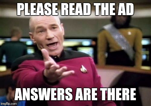 Picard Wtf Meme | PLEASE READ THE AD; ANSWERS ARE THERE | image tagged in memes,picard wtf | made w/ Imgflip meme maker