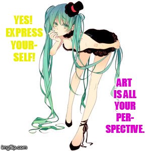 YES! EXPRESS YOUR- SELF! ART IS ALL YOUR PER- SPECTIVE. | made w/ Imgflip meme maker