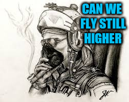 CAN WE FLY STILL HIGHER | made w/ Imgflip meme maker
