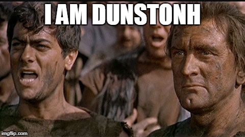 i am spartacus | I AM DUNSTONH | image tagged in i am spartacus | made w/ Imgflip meme maker