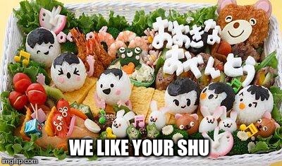 WE LIKE YOUR SHU | made w/ Imgflip meme maker