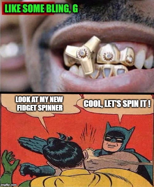 Robin's New Fidget Spinner (feat. meme by Pipe_Picasso) | COOL, LET'S SPIN IT ! LOOK AT MY NEW FIDGET SPINNER | image tagged in batman slapping robin,robin,memes,fidget spinner,slap,bling | made w/ Imgflip meme maker