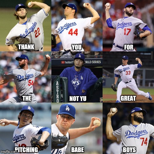 THANK; YOU; FOR; THE; GREAT; NOT YU; PITCHING; BABE; BOYS | image tagged in not yu | made w/ Imgflip meme maker