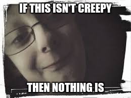 My Creepy Face | IF THIS ISN'T CREEPY; THEN NOTHING IS | image tagged in my creepy face,collin kunsman,minestar35,youtube,creepy,derp | made w/ Imgflip meme maker