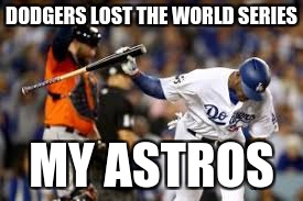 Dodgers LOST the World Series? | DODGERS LOST THE WORLD SERIES; MY ASTROS | image tagged in astros,dodgers,world series,baseball,puns,memes | made w/ Imgflip meme maker