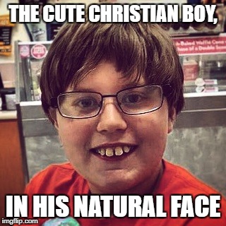 Cute boys | THE CUTE CHRISTIAN BOY, IN HIS NATURAL FACE | image tagged in christian,beauty | made w/ Imgflip meme maker