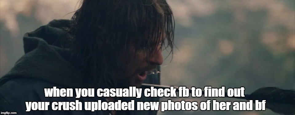 Boromir death | when you casually check fb to find out your crush uploaded new photos of her and bf | image tagged in fb,crush,love,jealousy,lotr,boromir | made w/ Imgflip meme maker