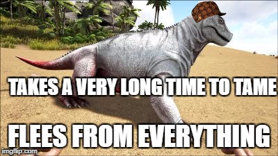 Ark Meme | TAKES A VERY LONG TIME TO TAME; FLEES FROM EVERYTHING | image tagged in moschops,ark,tame,flees | made w/ Imgflip meme maker
