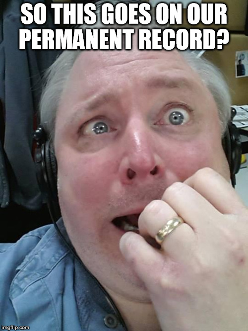 Paranoid Fear Guy | SO THIS GOES ON OUR PERMANENT RECORD? | image tagged in paranoid fear guy | made w/ Imgflip meme maker