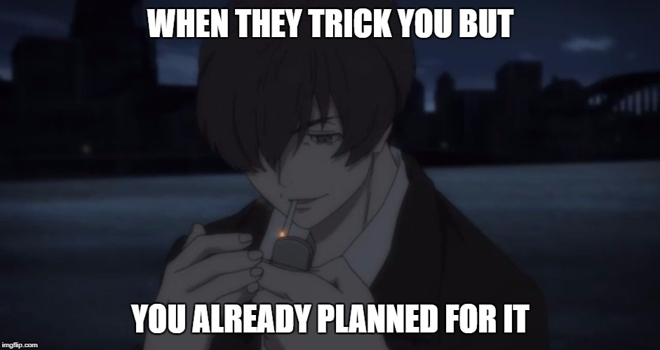 WHEN THEY TRICK YOU BUT; YOU ALREADY PLANNED FOR IT | image tagged in angelo smirk | made w/ Imgflip meme maker