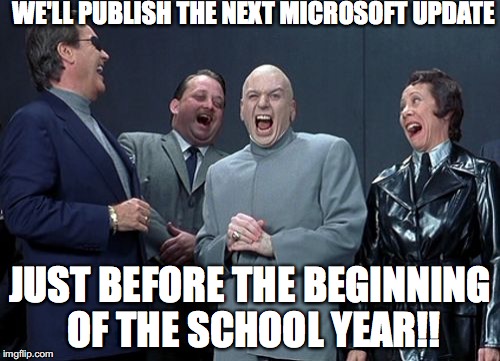 Laughing Villains Meme | WE'LL PUBLISH THE NEXT MICROSOFT UPDATE; JUST BEFORE THE BEGINNING OF THE SCHOOL YEAR!! | image tagged in memes,laughing villains | made w/ Imgflip meme maker