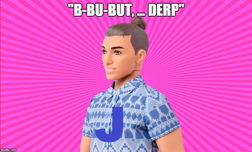 Ken Doll J | "B-BU-BUT, ... DERP" | image tagged in ken doll j | made w/ Imgflip meme maker
