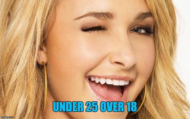 UNDER 25 OVER 18 | made w/ Imgflip meme maker