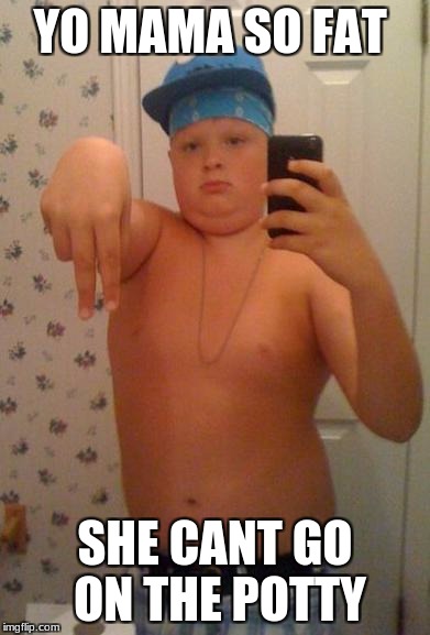 Suburban Gangster | YO MAMA SO FAT; SHE CANT GO ON THE POTTY | image tagged in suburban gangster | made w/ Imgflip meme maker